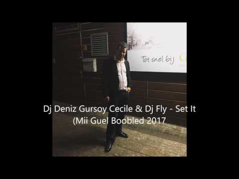 Dj Deniz Gursoy Cecile & Dj Fly   Set It Mii Guel Bootleg 2017
