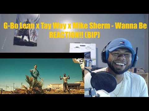 G-Bo Lean x Tay Way x Mike Sherm - Wanna Be  REACTION!