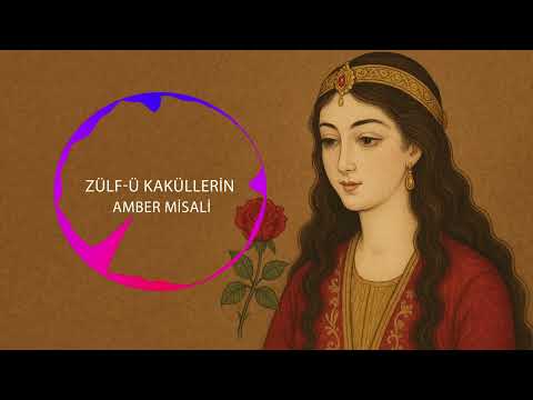 Zülfü kaküllerin amber misali