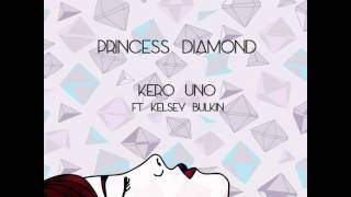 Kero Uno - Princess Diamond ft. Kelsey Bulkin