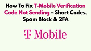 How To Fix T-Mobile Verification Code Not Sending – Short Codes, Spam Block & 2FA
