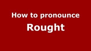 How to pronounce Rought