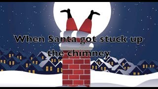 When Santa Got Stuck Up the Chimney