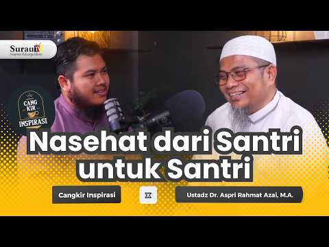Nasehat Dari Santri Untuk Santri | Cangkir Inspirasi x Ustadz Dr. Aspri Rahmat Azai, M.A.