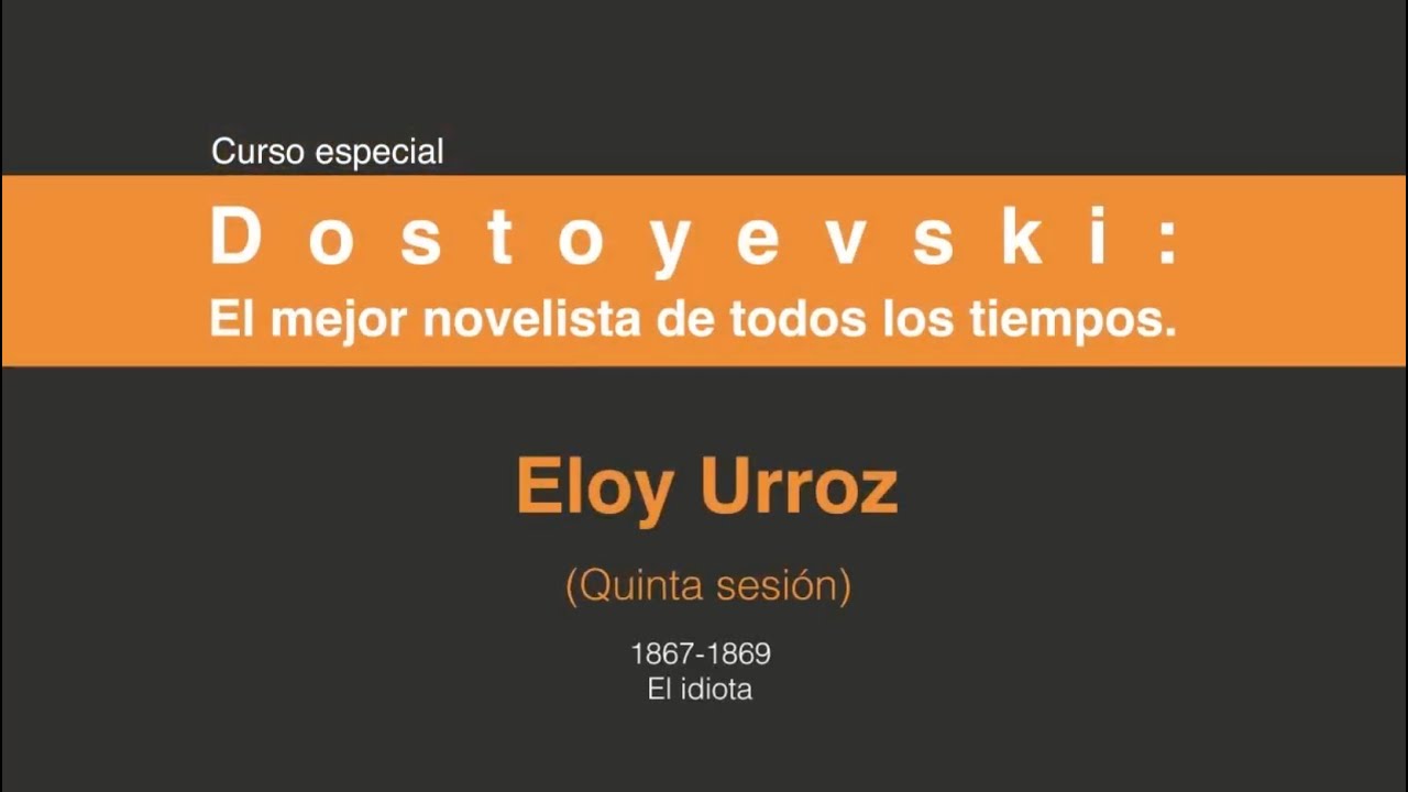 Dostoyevski: El mejor novelista de todos los tiempos. (Quinta sesión 5 /7)