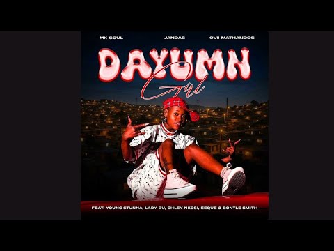 MK Soul, Jandas x Ovii Mathandos – Dayumn Girl feat. Young Stunna, Lady Du (Official Audio)