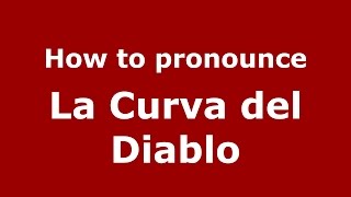How to pronounce La Curva Del Diablo