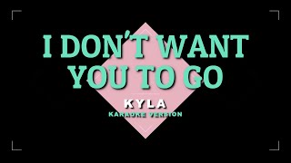 I Don&#39;t Want You To Go - Kyla | KARAOKE 🎤🎶