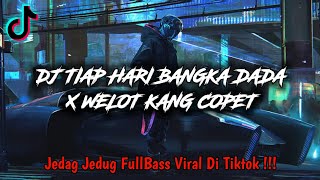 Download lagu DJ TIAP HARI BANGKA DADA X WELOT KANG COPET JEDAG JEDUG FULLBASS VIRAL DI TIKTOK !!! mp3