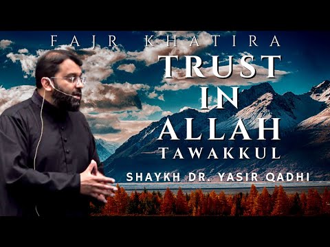 Trust in Allah - Tawakkul | Fajr Khatira | Shaykh Dr. Yasir Qadhi