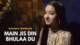 Main Jis Din Bhulaa Du  cover by Sakshi Singh  Sin