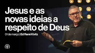 Jesus e as novas ideias a respeito de Deus | Ed René Kivitz | 01 de março de 2026