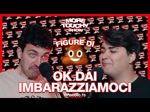 More Touchy Show - Ep 75 - Ok Dai Imbarazziamoci