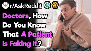 Doctors, When Could You Tell A Patient Was Faking It? (r/AskReddit)