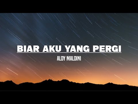 Aldy Maldini - Biar Aku Yang Pergi (Lirik)