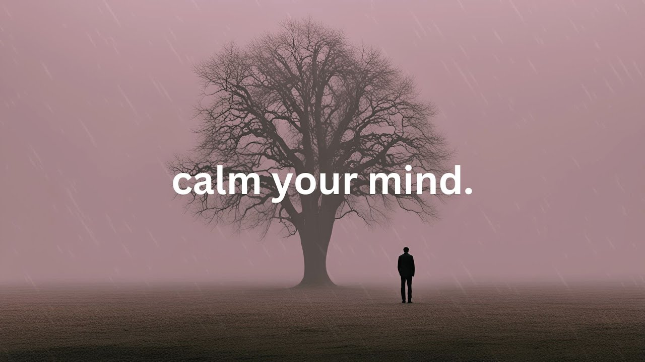calm your mind.