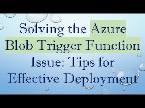 Solving the Azure Blob Trigger Function Issue: Tips for Effective Deployment
