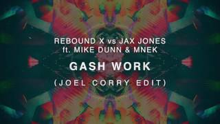 Rebound X vs Jax Jones ft. Mike Dunn &amp; MNEK - Gash Work (Joel Corry Edit)