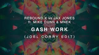 Rebound X vs Jax Jones ft. Mike Dunn &amp; MNEK - Gash Work (Joel Corry Edit)