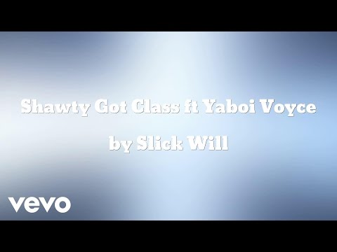 Slick Will - Shawty Got Class (AUDIO) ft. Yaboi Voyce