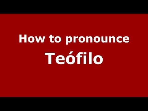 How to pronounce Teófilo (Brazilian Portuguese/Brazil)  - PronounceNames.com