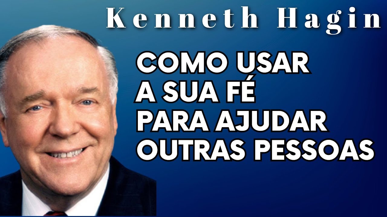KENNETH HAGIN 🔥🔥🔥 - COMO USAR A SUA FÉ PARA AJUDAR OUTRAS PESSOAS. Dublado Português.