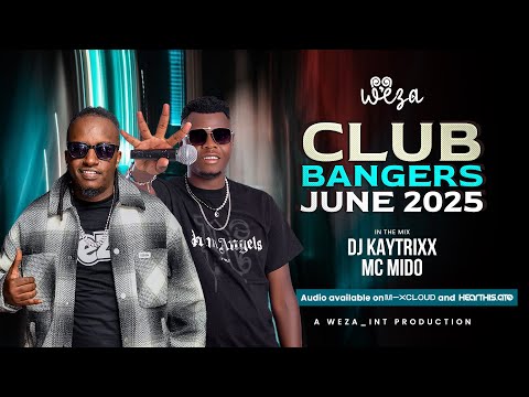 DJ KAYTRIXX ✅ MC MIDO ✅ CLUB BANGERS 💯JUN 2025 💃🏼🕺🏼 WEZA  🇰🇪🇹🇿🇺🇬🇳🇬🇯🇲 🇿🇦