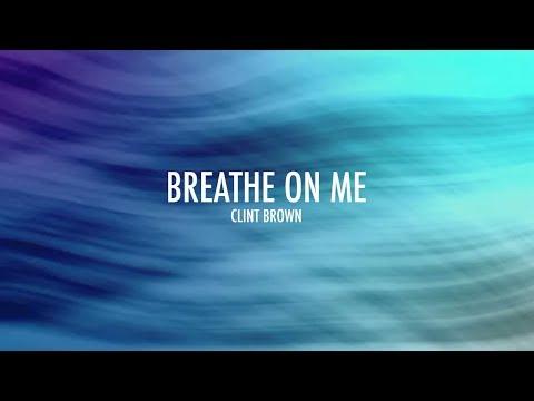 Breathe On Me (Lyrics) | Clint Brown