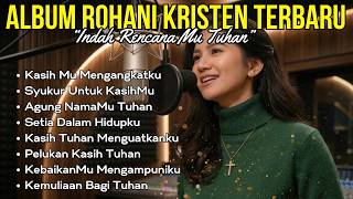 Download lagu Lagu Rohani Terbaik 2026 | 'Indah Rencana Mu Tuhan' | Doa, Saat Teduh & Penyembahan Penuh Damai mp3