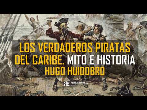 LOS VERDADEROS PIRATAS DEL CARIBE: mito, historia y realidad apasionante. HUGO HUIDOBRO