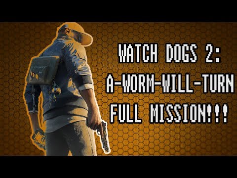 WATCH DOGS 2 : A WORM WILL TURN: COMPLETE MISSION!!!! by GamZee