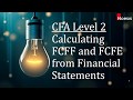 CFA Level 2 | Equity Valuation: Calculating FCFF and FCFE from Financial Statements