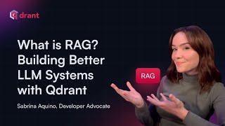 What is RAG? Building Better LLM Systems with Qdrant