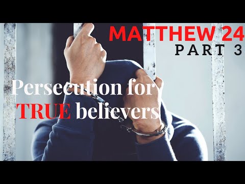 Matthew  24 - part 3 - Persecution for true believers in the END TIMES