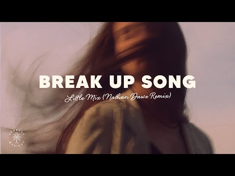 Little Mix - Break Up Song (Lyrics) Nathan Dawe Remix
