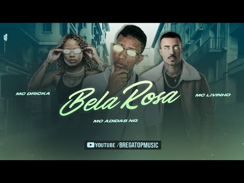MC ADIDAS NG, MC LIVINHO E MC DRICKA - BELA ROSA - MÚSICA NOVA