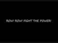 ROW! ROW! FIGHT THE POWER! (lyrics included ...