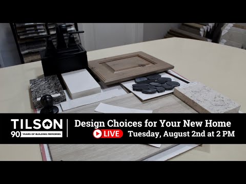 Tilson Live! Design Choices for Your New Home - August 2, 2022