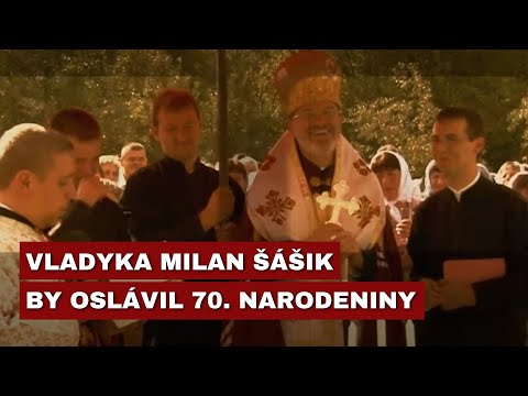 NEDOŽITÉ JUBILEUM VLADYKU MILANA ŠÁŠIKA