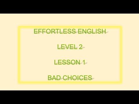 Effortless English  LEVEL 2 | LESSON 1  BAD CHOICES| LEARN ENGLISH EVERYDAY