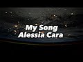 My Song - Alessia Cara | Lyrics Video