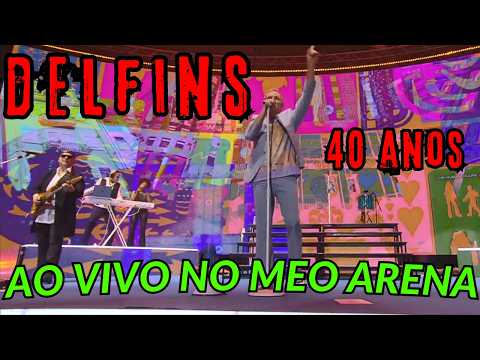 DELFINS - Ao Vivo 40 ANOS (Delfins no MEO Arena - Lisboa)