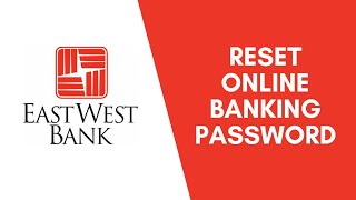 How to Reset East West Bank Online Login Password | eastwestbank.com