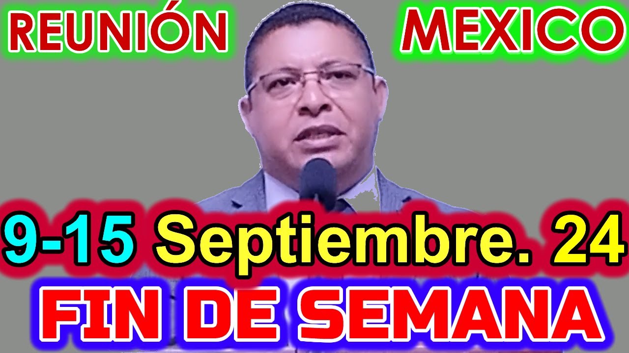 Reunión de Fin de Semana MEXICO. 9-15 de Septiembre 2024