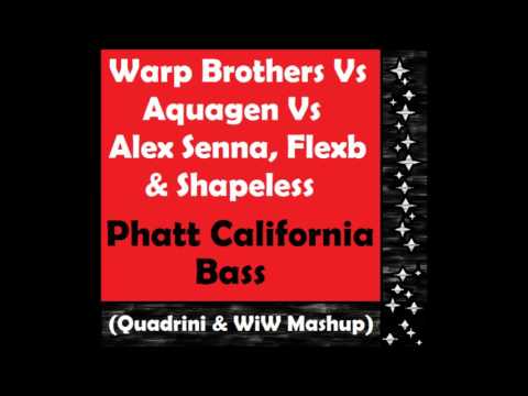 WB vs. Aquagen vs Alex Senna, Flexb & Shapeless - Phatt California Bass (Quadrini & WiW Mashup)