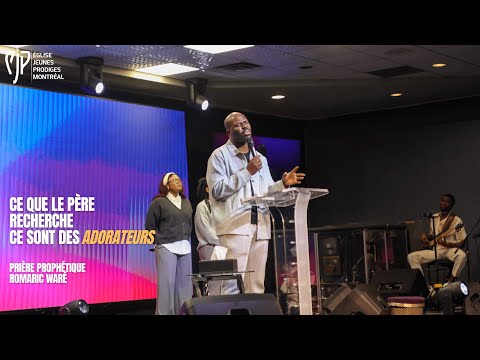 Ce que le Père recherche ce sont des adorateurs - Prière prophétique Romaric Waré