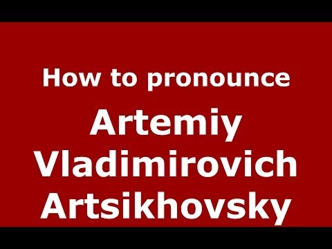 How to pronounce Artemiy Vladimirovich Artsikhovsky (Russian/Russia) - PronounceNames.com