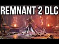 Remnant 2 - NEW The Awakened King DLC! Ritualist Archetype Class, New Bosses & More