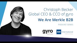 We Are Merkle B2B #2: Christoph Becker, Global CEO & CCO at gyro