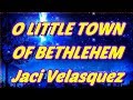 O Little Town Of Bethlehem - Jaci Velasquez - with lyrics